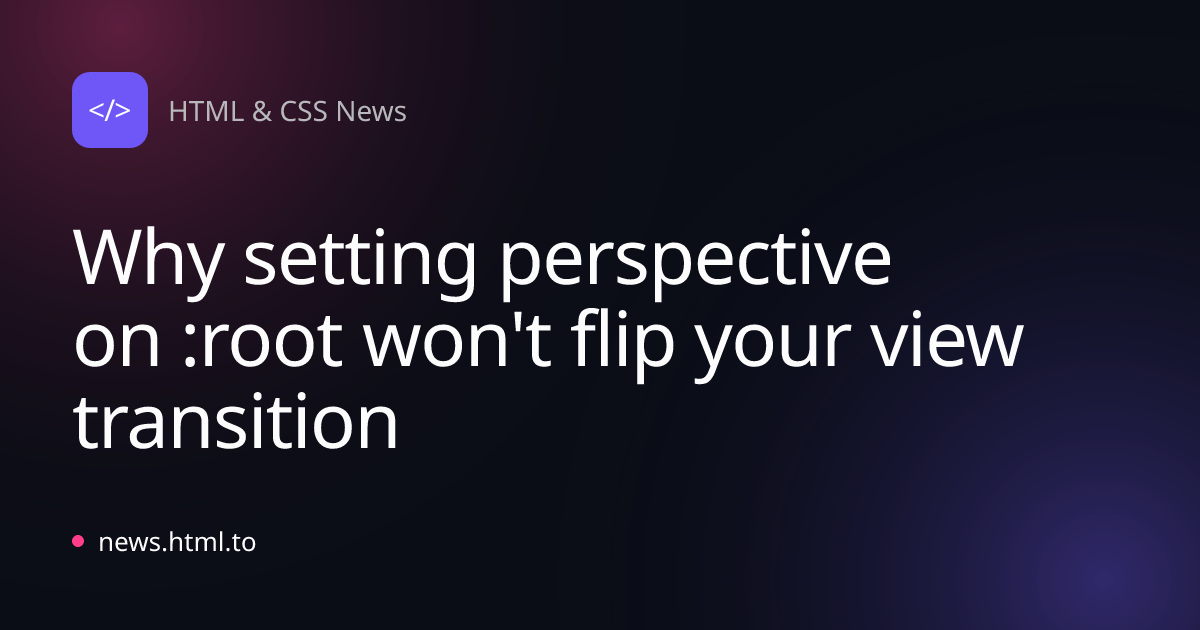 Why setting perspective on :root won't flip your view transition