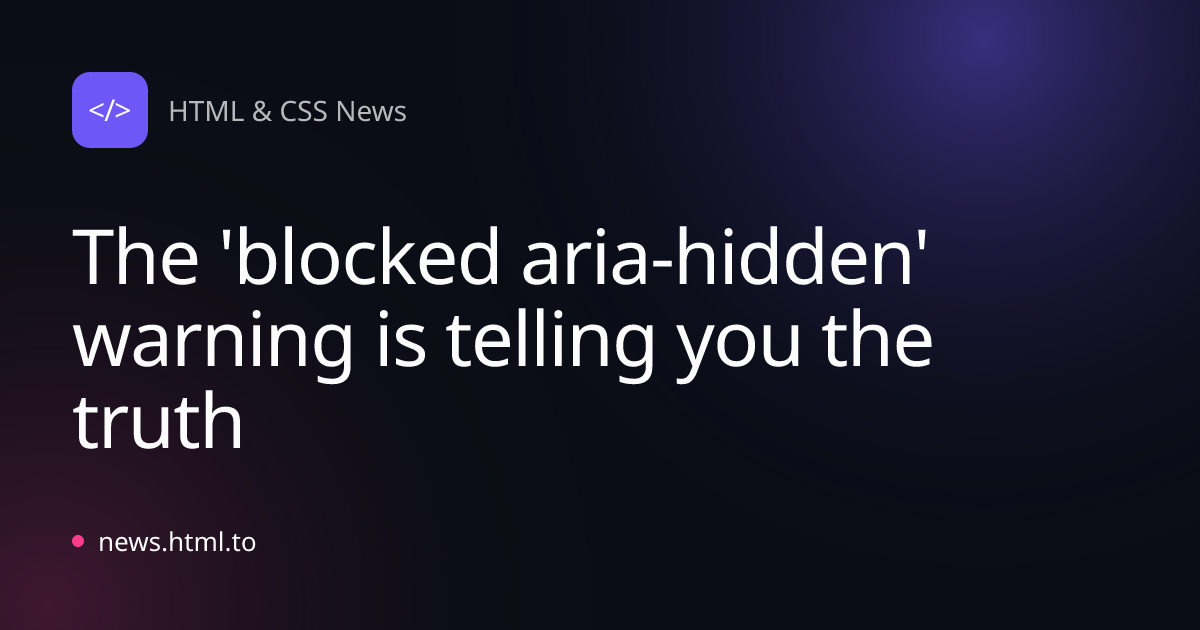 The 'blocked aria-hidden' warning is telling you the truth