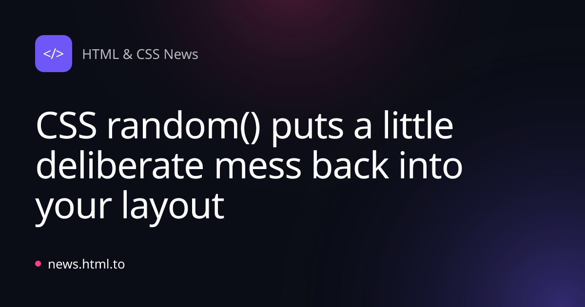 CSS random() puts a little deliberate mess back into your layout