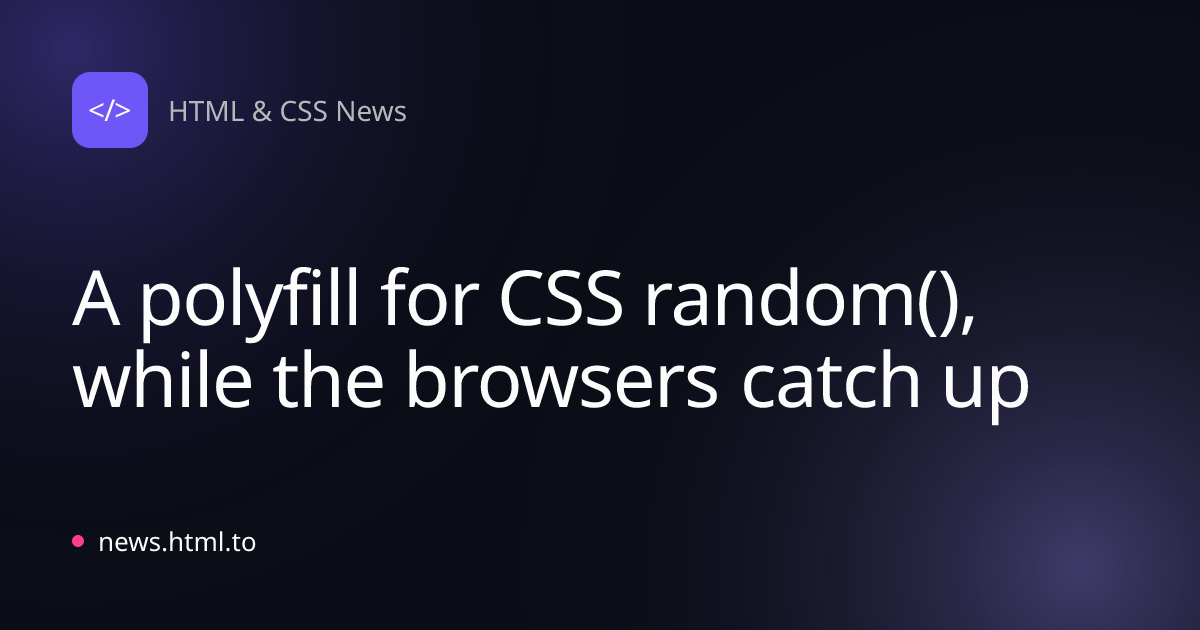 A polyfill for CSS random(), while the browsers catch up