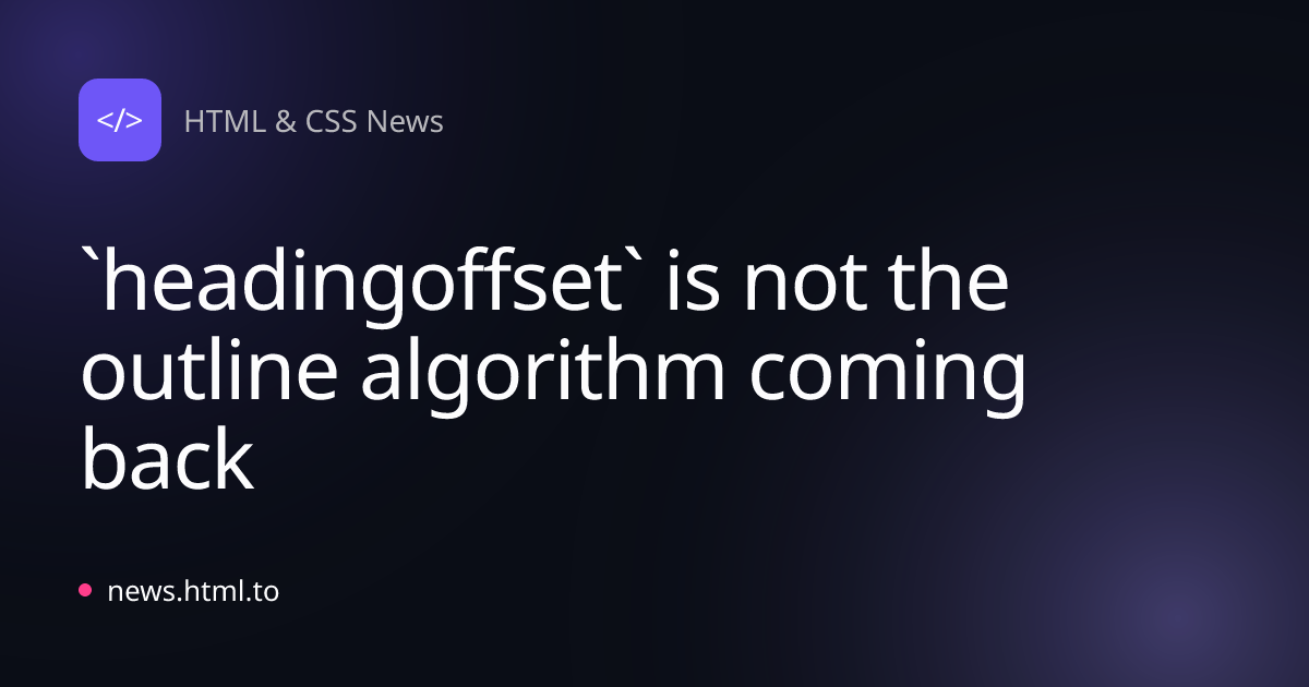 `headingoffset` is not the outline algorithm coming back
