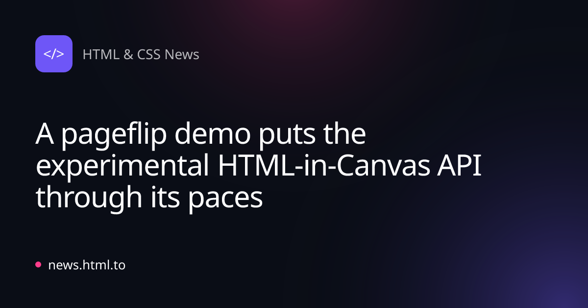 A pageflip demo puts the experimental HTML-in-Canvas API through its paces