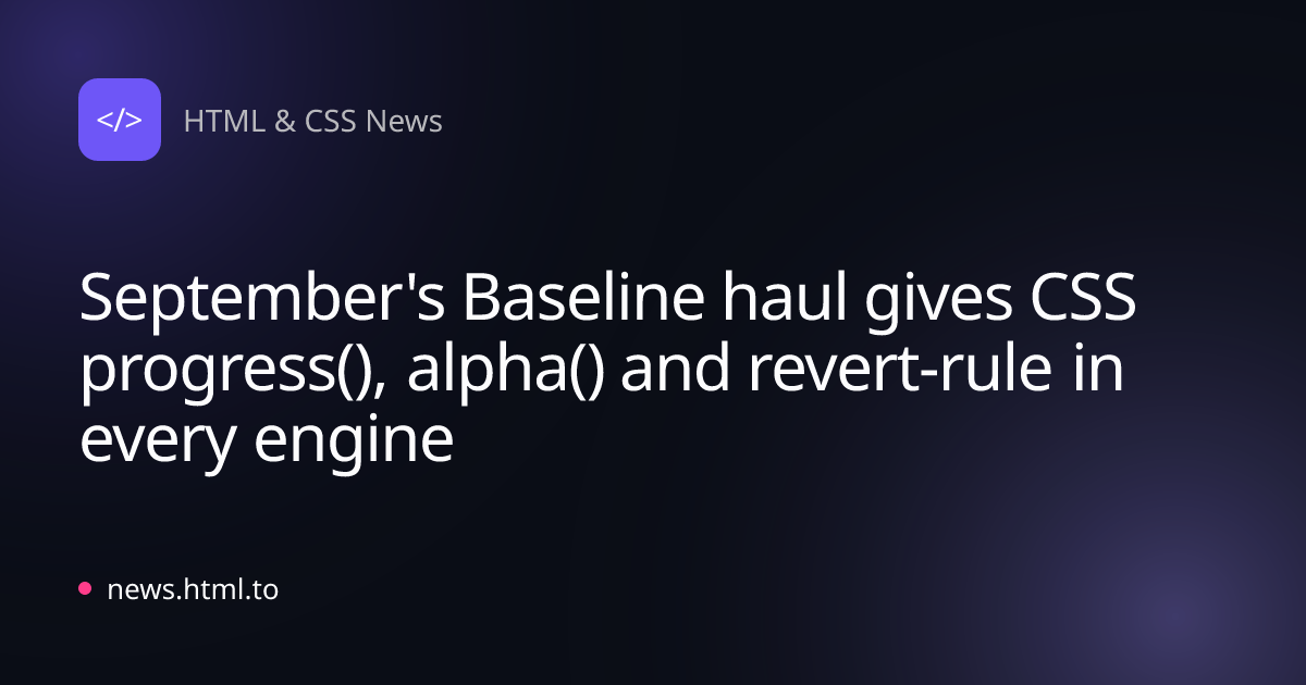 September's Baseline haul gives CSS progress(), alpha() and revert-rule in every engine