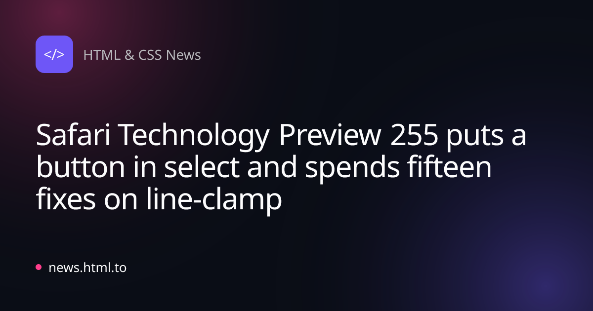 Safari Technology Preview 255 puts a button in select and spends fifteen fixes on line-clamp