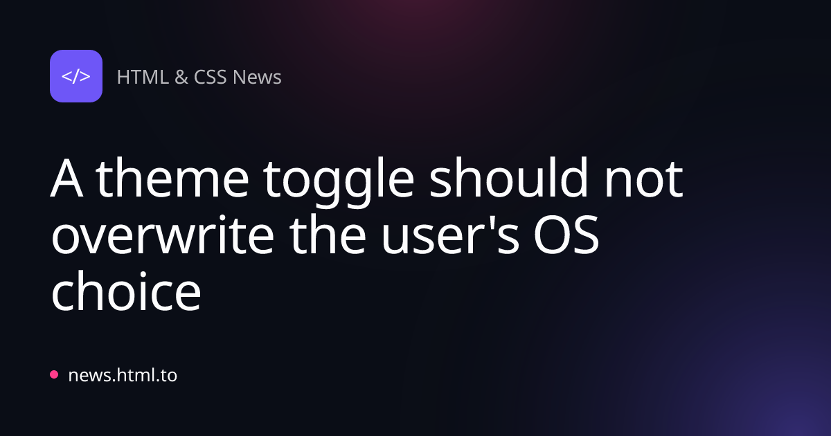 A theme toggle should not overwrite the user's OS choice