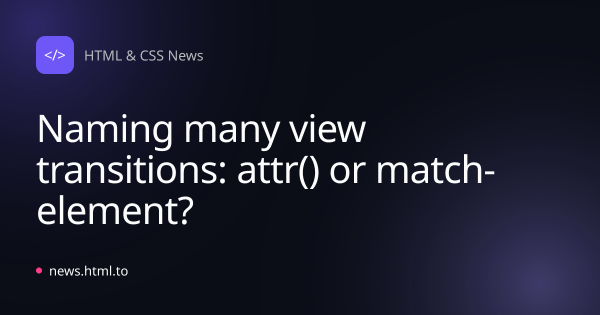 Naming many view transitions: attr() or match-element?